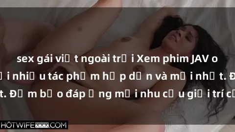 sex gái việt ngoài trời Xem phim JAV online ngay tại nhà với nhiều tác phẩm hấp dẫn và mới nhất. Đảm bảo đáp ứng mọi nhu cầu giải trí của bạn ngay hôm nay.