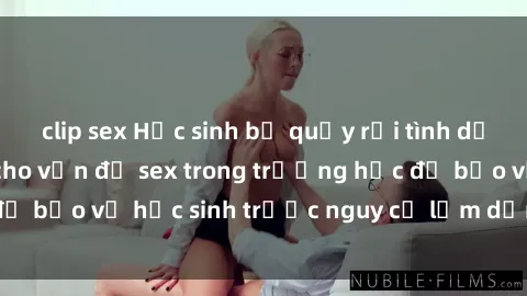 clip sex Học sinh bị quấy rối tình dục: Cần giải pháp cho vấn đề sex trong trường học để bảo vệ học sinh trước nguy cơ lạm dụng và xâm hại.