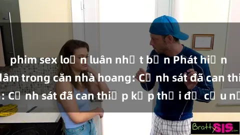 phim sex loạn luân nhật bản Phát hiện gái bị trói hiếp dâm trong căn nhà hoang: Cảnh sát đã can thiệp kịp thời để cứu nạn