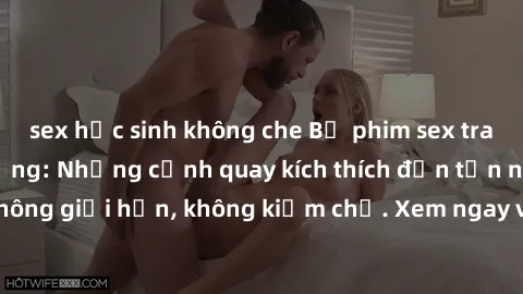 sex học sinh không che Bộ phim sex tra tấn cực kỳ ấn tượng: Những cảnh quay kích thích đến tận não, không giới hạn, không kiềm chế. Xem ngay và trải nghiệm đỉnh cao!