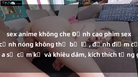 sex anime không che Đỉnh cao phim sex loạn luân: Những cảnh nóng không thể bỏ lỡ, đỉnh điểm của sự cấm kỵ và khiêu dâm, kích thích từng giác quan đến cực độ.