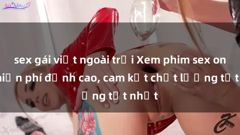 sex gái việt ngoài trời Xem phim sex online miễn phí đỉnh cao, cam kết chất lượng tốt nhất
