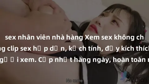 sex nhân viên nhà hàng Xem sex không che miễn phí - Những clip sex hấp dẫn, kịch tính, đầy kích thích cho người xem. Cập nhật hàng ngày, hoàn toàn miễn phí, độ phân giải cao.
