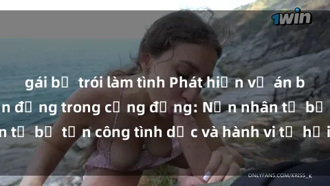 gái bị trói làm tình Phát hiện vụ án bạo dâm sex gây chấn động trong cộng đồng: Nạn nhân tố bị tấn công tình dục và hành vi tệ hại được tiết lộ