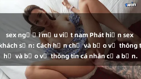 sex người mẫu việt nam Phát hiện sex camera ẩn trong khách sạn: Cách hạn chế và bảo vệ thông tin cá nhân của bạn.