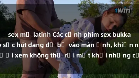 sex mỹ latinh Các cảnh phim sex bukkake hấp dẫn và đầy sức hút đang đổ bộ vào màn ảnh, khiến người xem không thể rời mắt khỏi những cảnh quay đầy kích thích.