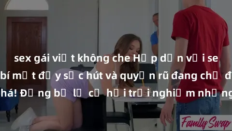 sex gái việt không che Hấp dẫn với sex Mỹ đen: Những bí mật đầy sức hút và quyến rũ đang chờ đợi bạn khám phá! Đừng bỏ lỡ cơ hội trải nghiệm những khoảnh khắc mãnh liệt và đam mê!