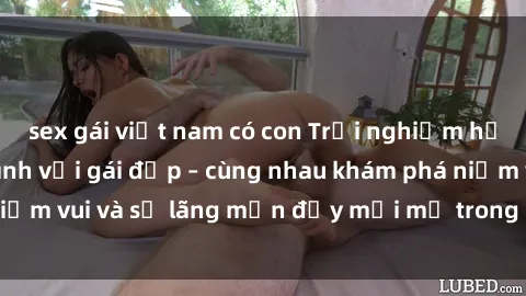 sex gái việt nam có con Trải nghiệm hạnh phúc khi làm tình với gái đẹp – cùng nhau khám phá niềm vui và sự lãng mạn đầy mới mẻ trong quan hệ của bạn.