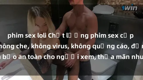 phim sex loli Chất lượng phim sex cập nhật mới nhất, không che, không virus, không quảng cáo, đảm bảo an toàn cho người xem, thỏa mãn nhu cầu tình dục của bạn.
