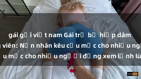gái gọi việt nam Gái trẻ bị hiếp dâm bạo lực trong công viên: Nạn nhân kêu cứu mặc cho nhiều người đứng xem lạnh lùng