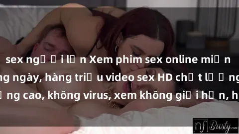 sex người lớn Xem phim sex online miễn phí, cập nhật hàng ngày, hàng triệu video sex HD chất lượng cao, không virus, xem không giới hạn, hoàn toàn miễn phí.