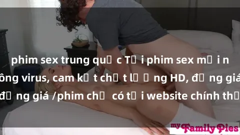 phim sex trung quốc Tải phim sex mới nhất cực nhanh không virus, cam kết chất lượng HD, đồng giá /phim chỉ có tại website chính thức. Đặt ngay!