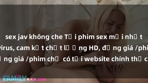 sex jav không che Tải phim sex mới nhất cực nhanh không virus, cam kết chất lượng HD, đồng giá /phim chỉ có tại website chính thức. Đặt ngay!