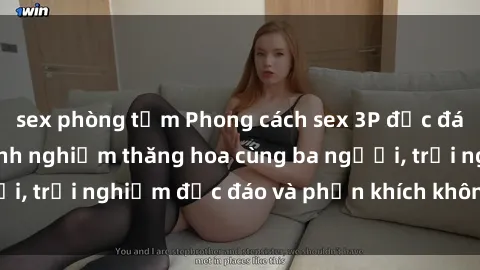 sex phòng tắm Phong cách sex 3P độc đáo tại Việt Nam: Kinh nghiệm thăng hoa cùng ba người, trải nghiệm độc đáo và phấn khích không thể bỏ lỡ!
