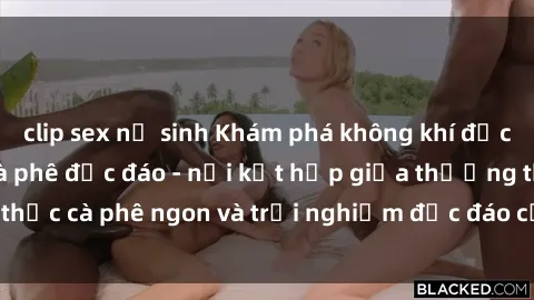 clip sex nữ sinh Khám phá không khí độc đáo tại sex quán cà phê độc đáo - nơi kết hợp giữa thưởng thức cà phê ngon và trải nghiệm độc đáo của không gian sex shop.