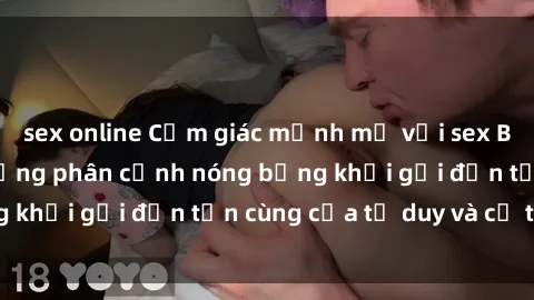 sex online Cảm giác mạnh mẽ với sex BDSM không che: những phân cảnh nóng bỏng khơi gợi đến tận cùng của tư duy và cơ thể.