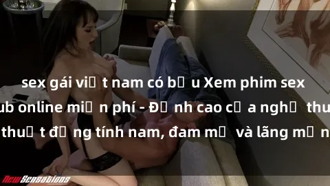 sex gái việt nam có bầu Xem phim sex người Pháp vietsub online miễn phí - Đỉnh cao của nghệ thuật đồng tính nam, đam mỹ và lãng mạn từ xứ sở hoa hồng!
