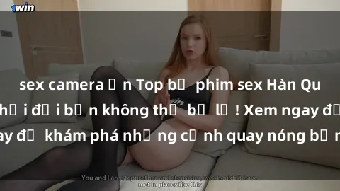 sex camera ẩn Top bộ phim sex Hàn Quốc hot nhất mọi thời đại bạn không thể bỏ lỡ! Xem ngay để khám phá những cảnh quay nóng bỏng, đầy nghẹt thở!