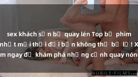 sex khách sạn bị quay lén Top bộ phim sex Hàn Quốc hot nhất mọi thời đại bạn không thể bỏ lỡ! Xem ngay để khám phá những cảnh quay nóng bỏng, đầy nghẹt thở!