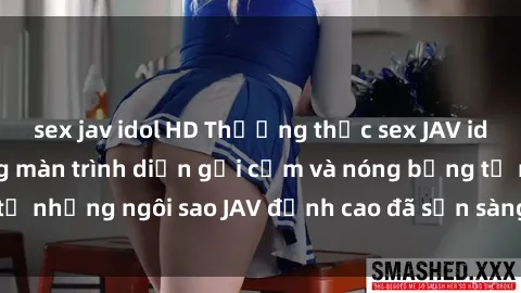 sex jav idol HD Thưởng thức sex JAV idol miễn phí: Những màn trình diễn gợi cảm và nóng bỏng từ những ngôi sao JAV đỉnh cao đã sẵn sàng để bạn khám phá.