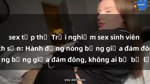 sex tập thể Trải nghiệm sex sinh viên sôi động trong khách sạn: Hành động nóng bỏng giữa đám đông, không ai bị bỏ lỡ