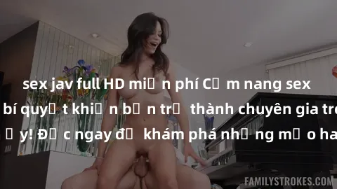 sex jav full HD miễn phí Cẩm nang sex không che: Những bí quyết khiến bạn trở thành chuyên gia trong chuyện ấy! Đọc ngay để khám phá những mẹo hay và bí quyết tình dục không che.