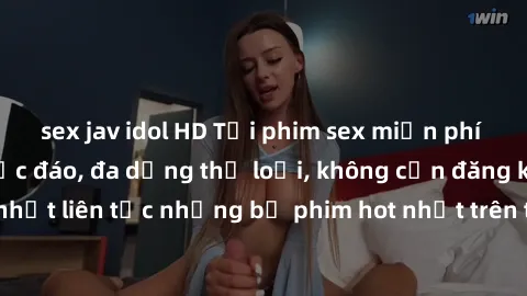sex jav idol HD Tải phim sex miễn phí chất lượng cao độc đáo, đa dạng thể loại, không cần đăng ký tài khoản. Cập nhật liên tục những bộ phim hot nhất trên thị trường. Sự lựa chọn hàng đầu cho người yê