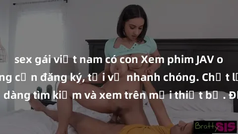 sex gái việt nam có con Xem phim JAV online miễn phí không cần đăng ký, tải về nhanh chóng. Chất lượng HD, dễ dàng tìm kiếm và xem trên mọi thiết bị. Đặc biệt, không quảng cáo làm phiền.