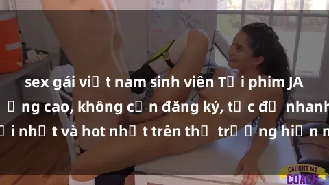 sex gái việt nam sinh viên Tải phim JAV miễn phí chất lượng cao, không cần đăng ký, tốc độ nhanh. Mới nhất và hot nhất trên thị trường hiện nay, cập nhật hàng ngày.