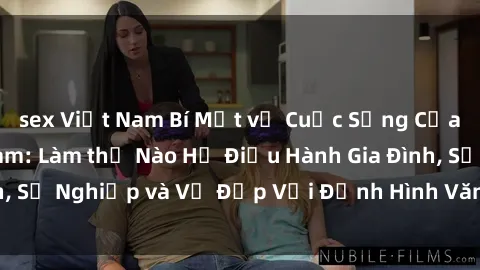 sex Việt Nam Bí Mật về Cuộc Sống Của Các MILF Việt Nam: Làm thế Nào Họ Điều Hành Gia Đình, Sự Nghiệp và Vẻ Đẹp Với Định Hình Văn Hóa Đương Đại