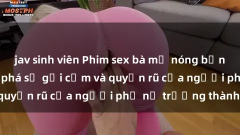 jav sinh viên Phim sex bà mẹ nóng bỏng: Hành trình khám phá sự gợi cảm và quyến rũ của người phụ nữ trưởng thành.
