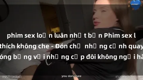 phim sex loạn luân nhật bản Phim sex loạn luân đầy kích thích không che - Đón chờ những cảnh quay nóng bỏng với những cặp đôi không ngại hãm hiếp gia đình trong lòng