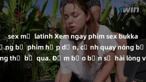 sex mỹ latinh Xem ngay phim sex bukkake hàng đầu với những bộ phim hấp dẫn, cảnh quay nóng bỏng không thể bỏ qua. Đảm bảo bạn sẽ hài lòng với trải nghiệm mới lạ này!