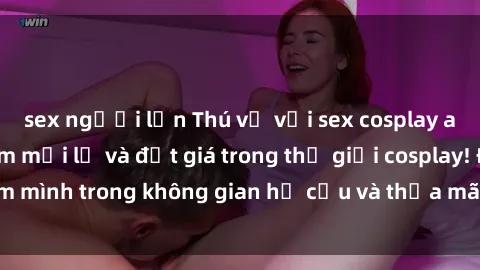 sex người lớn Thú vị với sex cosplay anime: Trải nghiệm mới lạ và đắt giá trong thế giới cosplay! Đắm mình trong không gian hư cấu và thỏa mãn niềm đam mê của bạn!