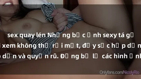 sex quay lén Những bức ảnh sexy tá gợi cảm khiến người xem không thể rời mắt, đầy sức hấp dẫn và quyến rũ. Đừng bỏ lỡ các hình ảnh nóng bỏng này!
