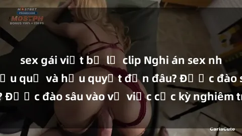 sex gái việt bị lộ clip Nghi án sex nhân viên nhà hàng: Hậu quả và hậu quyết đến đâu? Được đào sâu vào vụ việc cực kỳ nghiêm trọng này.