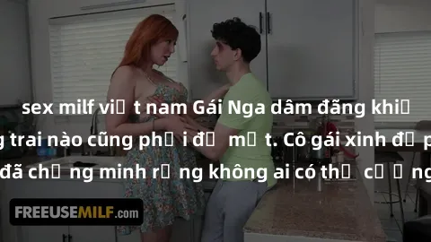sex milf việt nam Gái Nga dâm đãng khiến tim bất cứ chàng trai nào cũng phải đỏ mặt. Cô gái xinh đẹp này đã chứng minh rằng không ai có thể cưỡng lại khi cô làm tình đắm say.