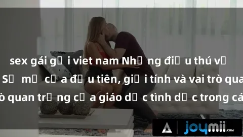 sex gái gọi viet nam Những điều thú vị về sex ở Bắc Âu: Sự mở cửa đầu tiên, giới tính và vai trò quan trọng của giáo dục tình dục trong các quốc gia này.