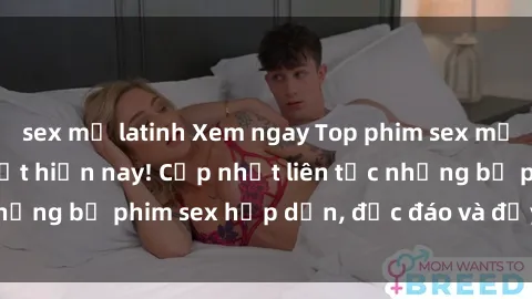 sex mỹ latinh Xem ngay Top phim sex mới nhất đang hot nhất hiện nay! Cập nhật liên tục những bộ phim sex hấp dẫn, độc đáo và đầy kích thích.