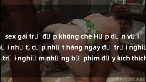sex gái trẻ đẹp không che Hấp dẫn với sex hentai vietsub mới nhất, cập nhật hàng ngày để trải nghiệm những bộ phim đầy kích thích và hấp dẫn.